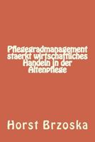 Pflegegradmanagement staerkt wirtschaftliches Handeln in der Altenpflege (Altenpflege aktuell) 1985058073 Book Cover