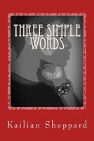 Three Simple Words: On Loss, Love, and Life 1530750288 Book Cover