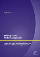 Strategisches Kulturmanagement: Theorie Und Praxis Der Strategieentwicklung Fur Kultur- Und Nonprofit-Organisationen 3842890710 Book Cover