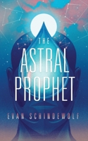 The Astral Prophet B0DS3V3WKK Book Cover