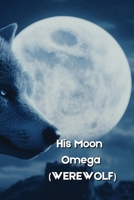 His Moon Omega (WEREWOLF) B0DS92B5PH Book Cover