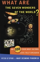 What Are the Seven Wonders of the World? and 100 Other Great Cultural Lists—Fully Explicated 0385490623 Book Cover