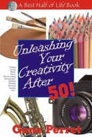 Unleashing Your Creativity After 50! (The Best Half of Life) 1884956815 Book Cover