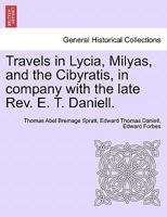 Travels in Lycia, Milyas, and the Cibyratis, in company with the late Rev. E. T. Daniell. 1146455585 Book Cover
