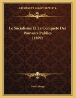 Le Socialisme Et La Conquete Des Pouvoirs Publics (1899) 1166685799 Book Cover