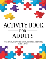 Activity Book For Adults: Extra Large Adult Activity Book Of Puzzles Featuring Word Search, Sudoku, Crossword Puzzles, Codeword, Kriss Kross, Ma B08Y4L9XS1 Book Cover