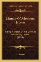 Memoir of Adoniram Judson: Being a Sketch of His Life and Missionary Labors 1406735264 Book Cover
