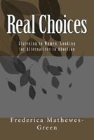 Real Choices: Listening to Women, Looking for Alternatives to Abortion 0880706783 Book Cover