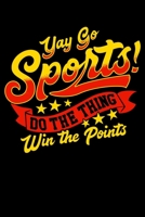 Yay Sports Do The Thing Win The Points: Funny & Sarcastic Yay Sports Do The Thing Win The Points Blank Composition Notebook for Journaling & Writing (120 Lined Pages, 6 x 9) 1708587640 Book Cover