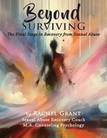Beyond Surviving: The Final Stage in Recovery from Sexual Abuse 147594652X Book Cover