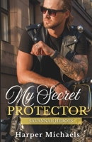 My Secret Protector: Savannah Heroes Book 3 B0F7RSR9G5 Book Cover