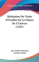 Refutation Du Traite D'Ocellus De La Nature De L'Univers (1787) 1166183378 Book Cover