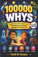 100000 WHYS: Explore Science, Nature, and Fun Facts with Experiments and Curiosity Challenges for Kids Ages 6–12 B0H1VWQSLL Book Cover