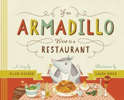 If an Armadillo Went to a Restaurant 1938063392 Book Cover