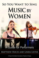 So You Want to Sing Music by Women: A Guide for Performers 1538116065 Book Cover