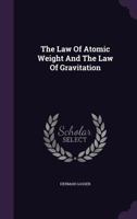 The Law Of Atomic Weight And The Law Of Gravitation... 1346371822 Book Cover