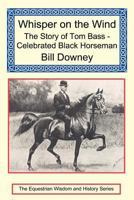 Whisper on the Wind: The Story of Tom Bass - Celebrated Black Horseman 1590481984 Book Cover