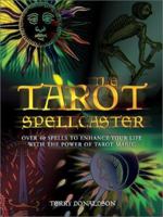 The Tarot Spellcaster: Over 40 Spells to Enhance Your Life with the Power of Tarot Magic (Quarto Book) 0764154028 Book Cover