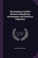 Existing Conflict Between Republican Government and Southern Oligarchy 1341021718 Book Cover