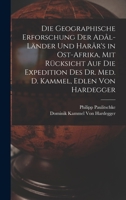 Die Geographische Erforschung Der Adâl-Länder Und Harâr's in Ost-Afrika, Mit Rücksicht Auf Die Expedition Des Dr. Med. D. Kammel, Edlen Von Hardegger 1017647828 Book Cover