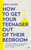 How to get your teenager out of their bedroom: The ultimate tools and strategies for understanding, connecting with and being there for your teenager 1786788667 Book Cover