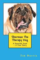 Sherman The Therapy Dog: A Powerful Team - A True Story (Volume 1) 1981244700 Book Cover