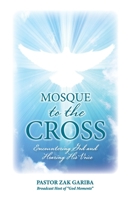 Mosque to the Cross: Encountering God and Hearing His Voice 1777457009 Book Cover