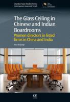 The Glass Ceiling in Chinese and Indian Boardrooms: Women Directors in Listed Firms in China and India (Chandos Asian Studies Series) 1843346176 Book Cover