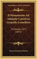 Il Monumento Ad Adelaide Cairoli In Gropello Lomellino: 24 Ottobre 1875 (1876) 1166712273 Book Cover