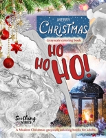 Ho Ho Ho Merry Christmas grayscale coloring book. A Modern Christmas grayscale coloring books for adults: Merry christmas grayscale coloring book for adults relaxation B08P8J3Y48 Book Cover