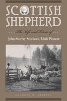Scottish Shepherd: The Life and Times of John Murray Murdoch, Utah Pioneer 0874808804 Book Cover