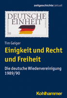 Einigkeit Und Recht Und Freiheit: Die Deutsche Wiedervereinigung 1989/90 (Zeitgeschichte Aktuell) 3170331485 Book Cover