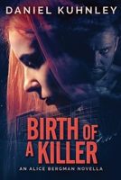 Birth Of A Killer: An Alice Bergman Novella 1947328158 Book Cover