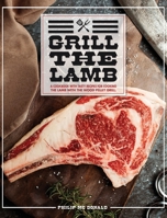 Grill The Lamb: A Cookbook With Tasty Recipes For Cooking The Lamb With The Wood Pellet Grill 1802122893 Book Cover