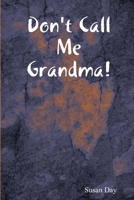 Don't Call Me Grandma! 1365230570 Book Cover