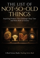 The List of Not-So-Old Things (Real Science Radio Teaching Series) B0H496YBGQ Book Cover
