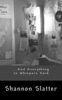 ...and Everything in Whispers Said 1546735690 Book Cover