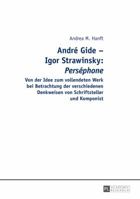 André Gide - Igor Strawinsky: Perséphone: Von Der Idee Zum Vollendeten Werk Bei Betrachtung Der Verschiedenen Denkweisen Von Schriftsteller Und Kompon 363165653X Book Cover