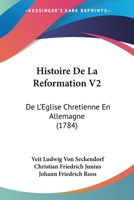 Histoire De La Reformation V2: De L'Eglise Chretienne En Allemagne (1784) 1166211940 Book Cover