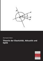 Theorie Der Elasticit�t, Akustik Und Optik (Classic Reprint) 1142773612 Book Cover