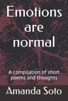 Emotions are normal: A compilation of short poems and thoughts 1688030328 Book Cover