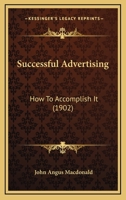 Successful Advertising: How To Accomplish It 1165936267 Book Cover