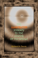 The Illustrated Journey to the Center of the Whole 0615768148 Book Cover