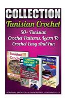 Tunisian Crochet Collection: 50+ Tunisian Crochet Patterns. Learn To Crochet Easy And Fun: (How To Crochet, Crochet Stitches, Tunisian Crochet, Crochet For Babies, Crochet For Dummies, Crochet For Wom 1523282649 Book Cover