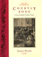 Courtly Song in Late Sixteenth-Century France 0226075877 Book Cover