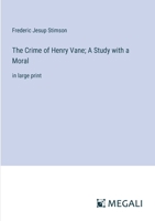 The Crime of Henry Vane; A Study with a Moral: in large print 3387302746 Book Cover