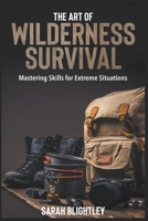 The Art of Wilderness Survival: Mastering Skills for Extreme Situations B0CSRH53XM Book Cover