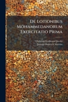 De Lotionibus Mohammedanorum Exercitatio Prima... 1247716201 Book Cover