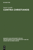 Contra Christianos: La Critique Sociale Et Religieuse Du Christianisme Des Origenes Au Concile de Nicee (45-325) 3110195542 Book Cover