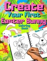 Create Your First Easter Bunny Coloring Book For Kids Ages 1-4: Rabbits For Preschoolers & Children | Preschool Gift | Toddlers Cute Bunnies | Coloring Pages | Basket Stuffer | Gnome For Kids 3-6 B08Y3XRWWG Book Cover